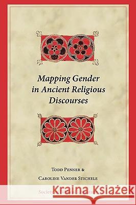 Mapping Gender in Ancient Religious Discourses Todd Penner Caroline Vande 9781589834958