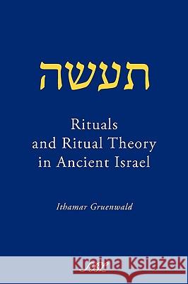 Rituals and Ritual Theory in Ancient Israel Ithamar Gruenwald 9781589834989 Society of Biblical Literature