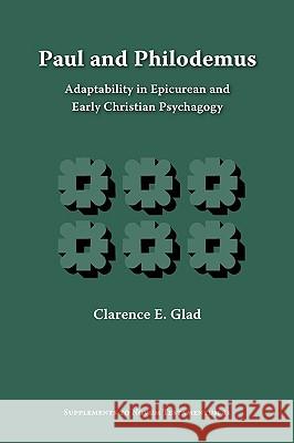Paul and Philodemus: Adaptability in Epicurean and Early Christian Psychagogy Glad, Clarence E. 9781589835023
