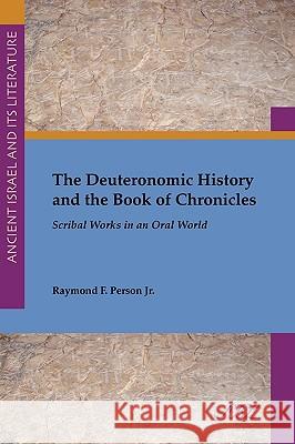 The Deuteronomic History and the Book of Chronicles: Scribal Works in an Oral World Person, Raymond F., Jr. 9781589835177 Society of Biblical Literature