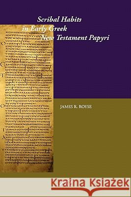 Scribal Habits in Early Greek New Testament Papyri James Ronald Royse 9781589835221 Society of Biblical Literature