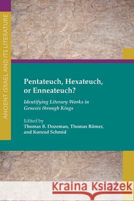 Pentateuch, Hexateuch, or Enneateuch?: Identifying Literary Works in Genesis Through Kings Dozeman, Thomas B. 9781589835429 Society of Biblical Literature