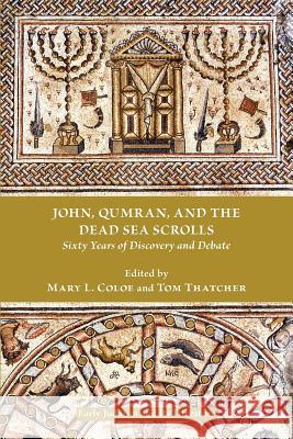 John, Qumran, and the Dead Sea Scrolls: Sixty Years of Discovery and Debate Coloe, Mary L. 9781589835467 Society of Biblical Literature