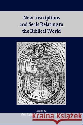 New Inscriptions and Seals Relating to the Biblical World Meir Lubetski Meir Lubetski Edith Lubetski 9781589835566