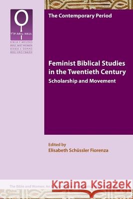 Feminist Biblical Studies in the Twentieth Century: Scholarship and Movement Elisabeth Schssle Elisabeth Schussle 9781589835832 Society of Biblical Literature