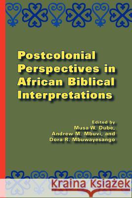 Postcolonial Perspectives in African Biblical Interpretations Musa W. Dub 9781589836365 Society of Biblical Literature