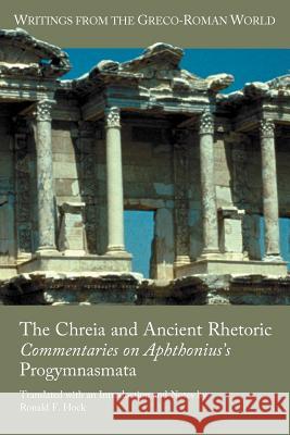 The Chreia and Ancient Rhetoric: Commentaries on Aphthonius's Progymnasmata Hock, Ronald F. 9781589836440 Society of Biblical Literature