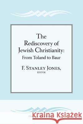 The Rediscovery of Jewish Christianity: From Toland to Baur Jones, F. Stanley 9781589836464