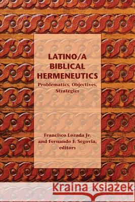 Latino/a Biblical Hermeneutics: Problematics, Objectives, Strategies Lozada, Francisco, Jr. 9781589836549 SBL Press