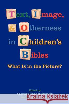 Text, Image, and Otherness in Children's Bibles: What Is in the Picture? Vander Stichele, Caroline 9781589836617 Society of Biblical Literature