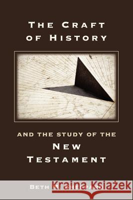 The Craft of History and the Study of the New Testament Beth M. Sheppard 9781589836655 Society of Biblical Literature