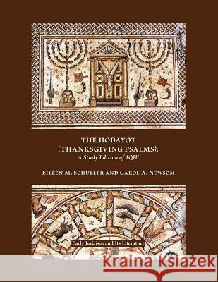 The Hodayot (Thanksgiving Psalms): A Study Edition of 1qha Schuller, Eileen M. 9781589836921 Society of Biblical Literature