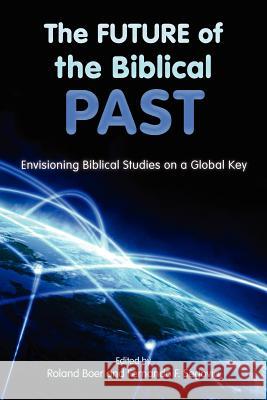 The Future of the Biblical Past: Envisioning Biblical Studies on a Global Key Boer, Roland 9781589837034