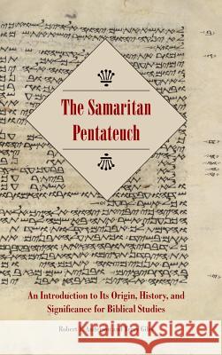 The Samaritan Pentateuch: An Introduction to Its Origin, History, and Significance for Biblical Studies Anderson, Robert T. 9781589837225