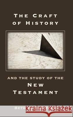 The Craft of History and the Study of the New Testament Beth M. Sheppard 9781589837263 Society of Biblical Literature