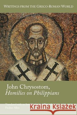 John Chrysostom, Homilies on Philippians Saint John VII                           Pauline Allen 9781589837591 Society of Biblical Literature