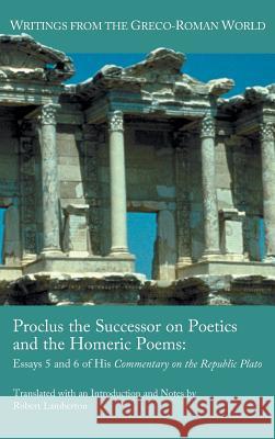 Proclus the Successor on Poetics and the Homeric Poems: Essays 5 and 6 of His Commentary on the Republic of Plato Lamberton, Robert 9781589837898 Society of Biblical Literature