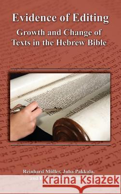 Evidence of Editing: Growth and Change of Texts in the Hebrew Bible Mller, Reinhard 9781589838833