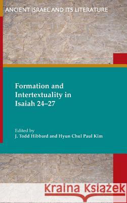 Formation and Intertextuality in Isaiah 24-27 Paul Kim J. Hibbard 9781589838888 Society of Biblical Literature