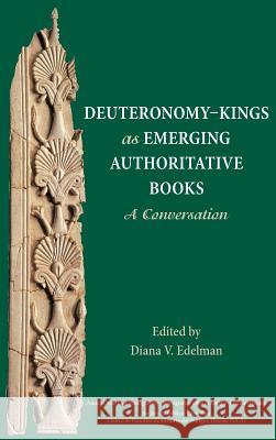 Deuteronomy-Kings as Emerging Authoritative Books: A Conversation Edelman, Diana V. 9781589839137 Society of Biblical Literature