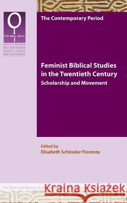 Feminist Biblical Studies in the Twentieth Century: Scholarship and Movement Elisabeth Schssle Elisabeth Schussle 9781589839229 Society of Biblical Literature
