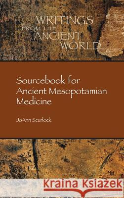 Sourcebook for Ancient Mesopotamian Medicine Joann Scurlock 9781589839700 Society of Biblical Literature