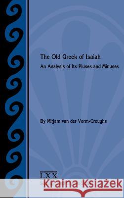 The Old Greek of Isaiah: An Analysis of Its Pluses and Minuses Mirjam Va 9781589839793 SBL Press