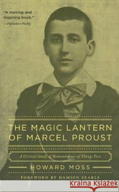 The Magic Lantern of Marcel Proust: A Critical Study of Remembrance of Things Past Moss, Howard 9781589880795 Paul Dry Books