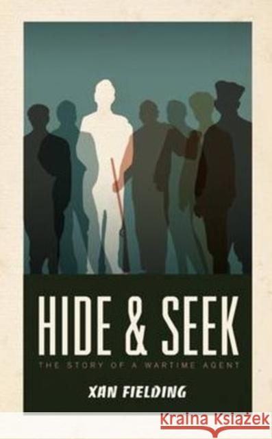 Hide and Seek: The Story of a Wartime Agent Fielding, Xan 9781589880849