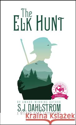 The Elk Hunt: The Adventures of Wilder Good #1 S. J. Dahlstrom 9781589880870