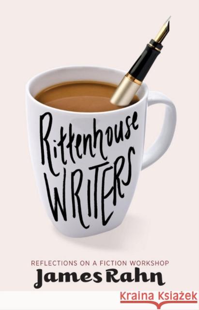 Rittenhouse Writers: Reflections on a Fiction Workshop James Rahn 9781589881129