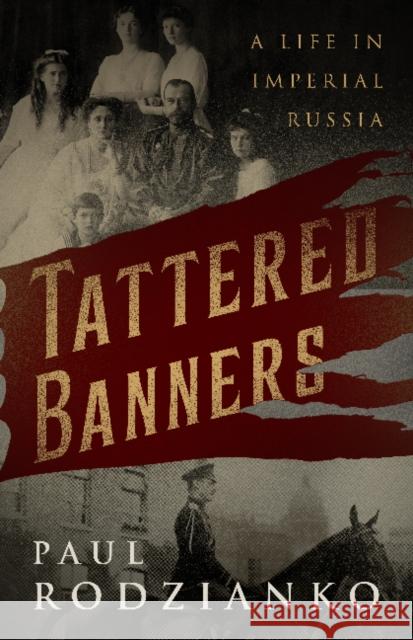 Tattered Banners: An Autobiography Paul Rodzianko 9781589881259 Paul Dry Books