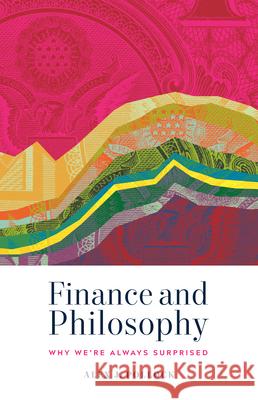 Finance and Philosophy: Why We're Always Surprised Alex J Pollock 9781589881303 Paul Dry Books, Inc