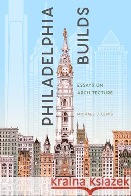 Philadelphia Builds: Essays on Architecture  9781589881525 Paul Dry Books