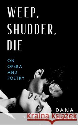 Weep, Shudder, Die: On Opera and Poetry  9781589881969 Paul Dry Books