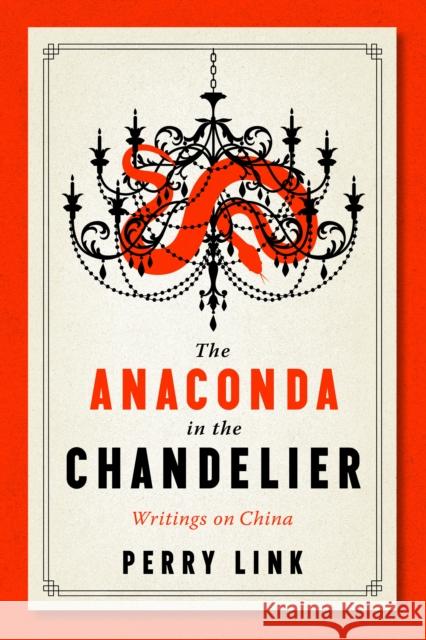 Anaconda in the Chandelier: Writings on China Perry Link 9781589881983