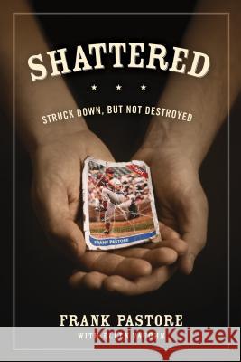 Shattered: Struck Down, But Not Destroyed Frank Pastore Ellen Vaughn 9781589976115 Tyndale House Publishers