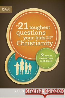 The 21 Toughest Questions Your Kids Will Ask about Christianity McFarland, Alex 9781589976788 Focus