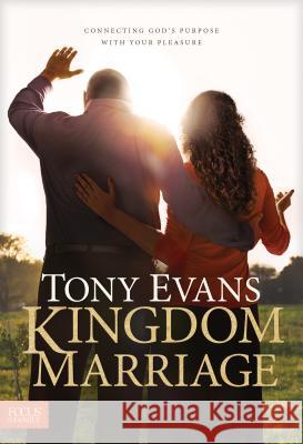 Kingdom Marriage: Connecting God's Purpose with Your Pleasure Tony Evans 9781589978201