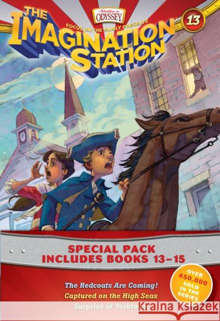 Imagination Station Books 3-Pack: The Redcoats Are Coming! / Captured on the High Seas / Surprise at Yorktown Focus on the Family 9781589978720 Focus on the Family Publishing