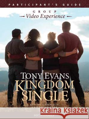Kingdom Single Group Video Experience Participant's Guide: Living Complete and Fully Free Tony Evans 9781589979833 Focus on the Family Publishing