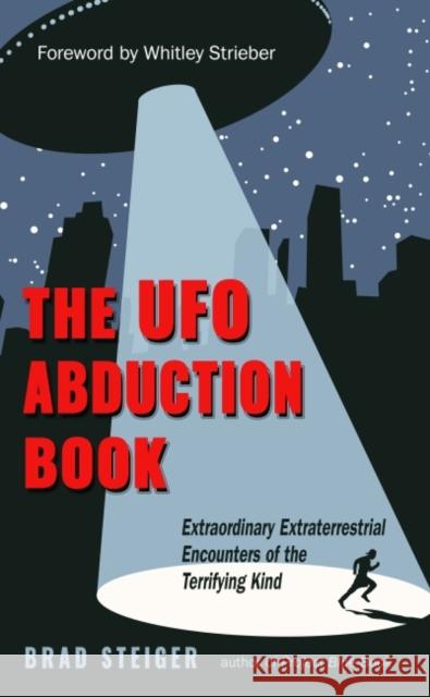 The UFO Abduction Book: Extraordinary Extraterrestrial Encounters of the Terrifying Kind Brad Steiger Whitley Strieber 9781590033074 Mufon