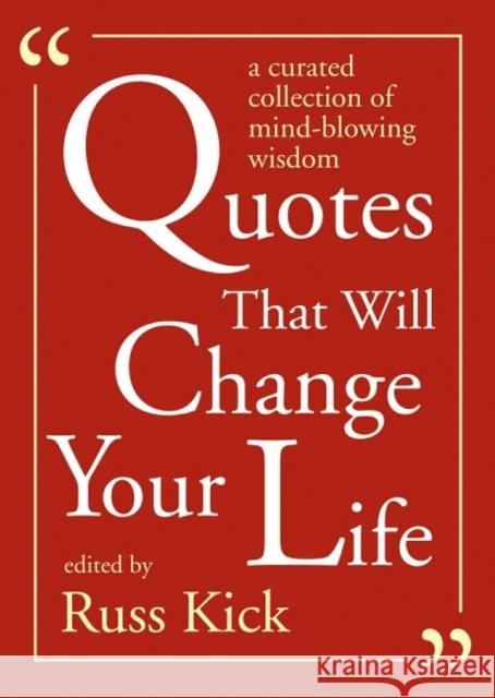 Quotes That Will Change Your Life: A Curated Collection of Mind-Blowing Wisdom Russ Kick 9781590035108 Red Wheel/Weiser