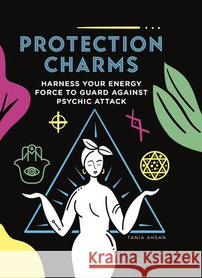 Protection Charms: Harness You Energy Force to Guard Against Psychic Attack Tania Ashan 9781590035153 Red Wheel