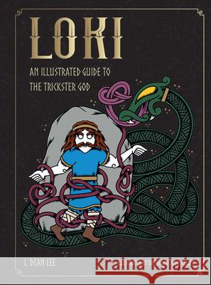 Loki: An Illustrated Guide to the Trickster God L. Dean Lee The Saxon Storyteller 9781590035740 Red Wheel