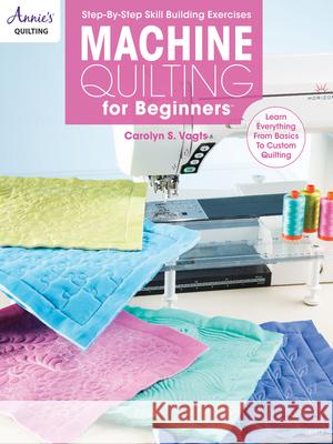 Machine Quilting for Beginners Carolyn Vagts 9781590128602 Annie's Attic