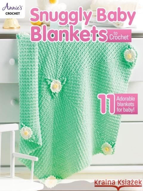 Snuggly Baby Blankets to Crochet: 11 Adorable Blankets for Baby! Annie's Crochet 9781590129753 Annie's