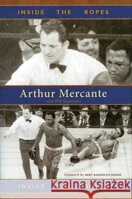 Inside the Ropes Arthur Mercante Phil Guarnieri Bert Randolph Sugar 9781590131268 McBooks Press