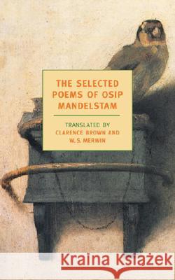The Selected Poems of Osip Mandelstam Osip Mandelstam W. S. Merwin Clarence Brown 9781590170915 New York Review of Books