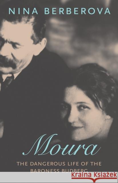 Moura: The Dangerous Life of the Baroness Budberg Nina Berberova 9781590171370